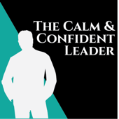 Calm and Confident Leader Podcast