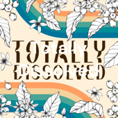 Totally Dissolved
